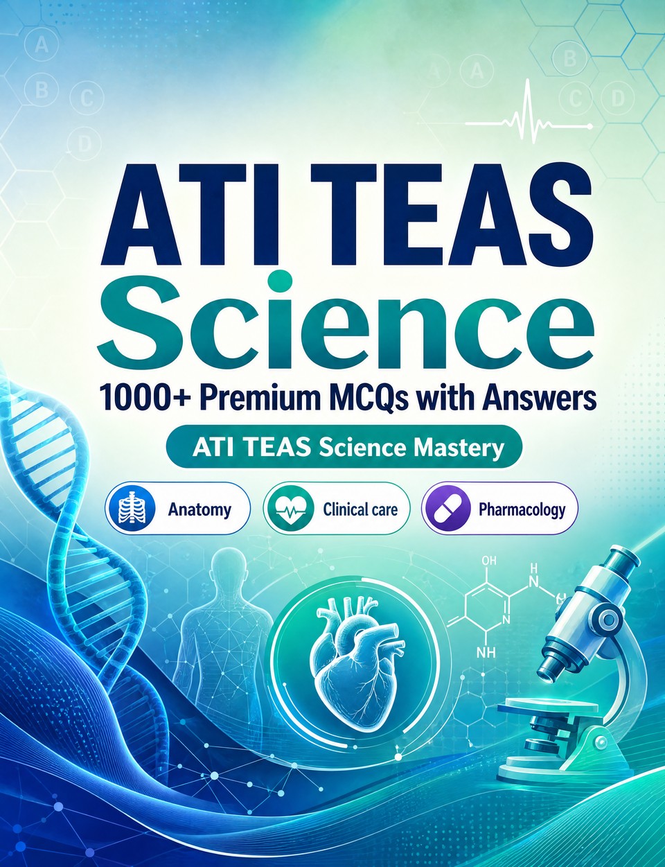 ATI TEAS Science 2026-2027 : 1000 MCQ with Answers ATI TEAS Science 2026-2027 : 1000 MCQ with Answers — Exam prep: MCQ Anatomy, Clinical care, Pharmacology, Patient safety, Emergency care and full-length practice to pass