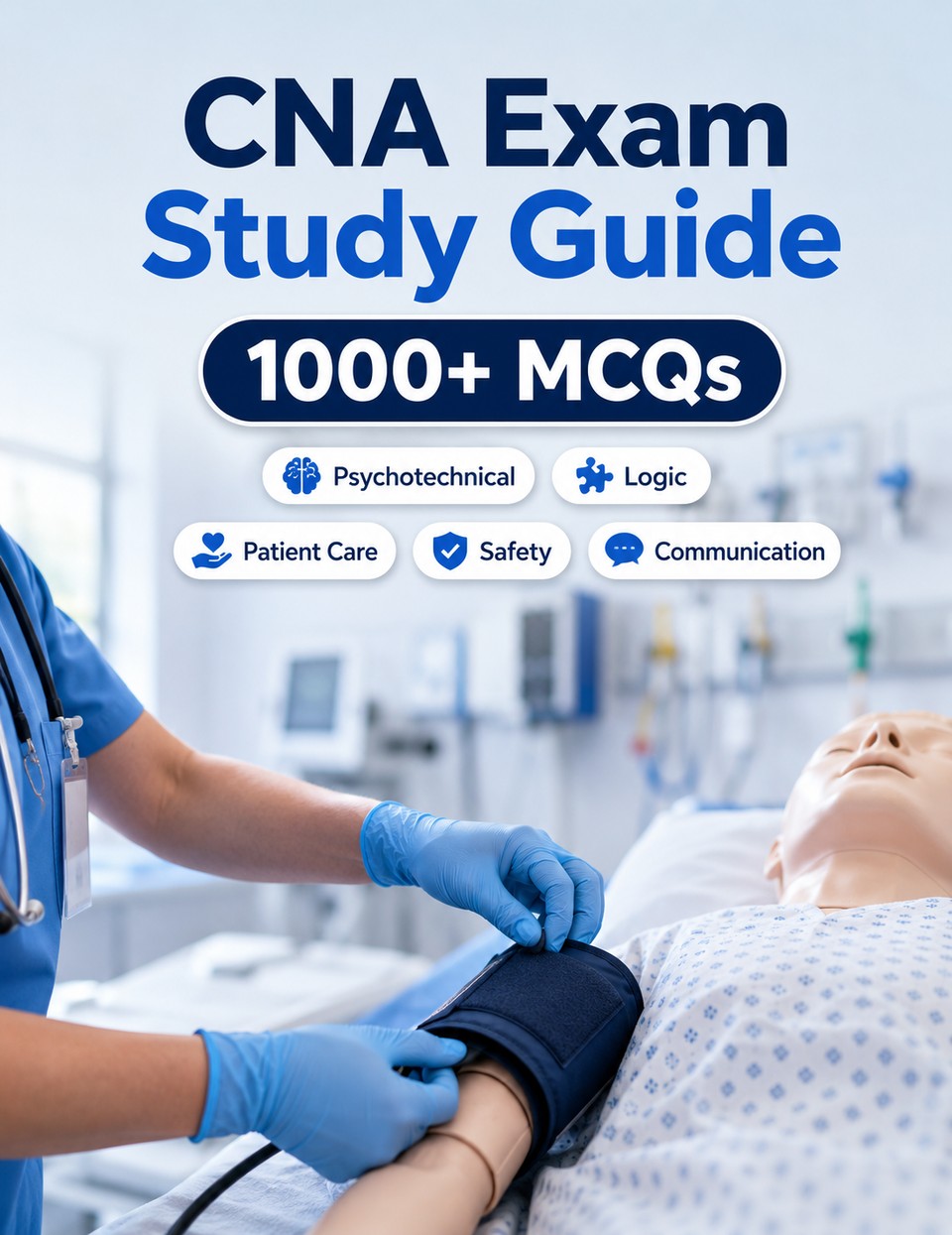 CNA Exam Study Guide CNA Exam Study Guide — Certified Nursing Assistant : complete preparation for the written exam, clinical skills, patient care, safety, hygiene, communication, practice questions and exam-day method