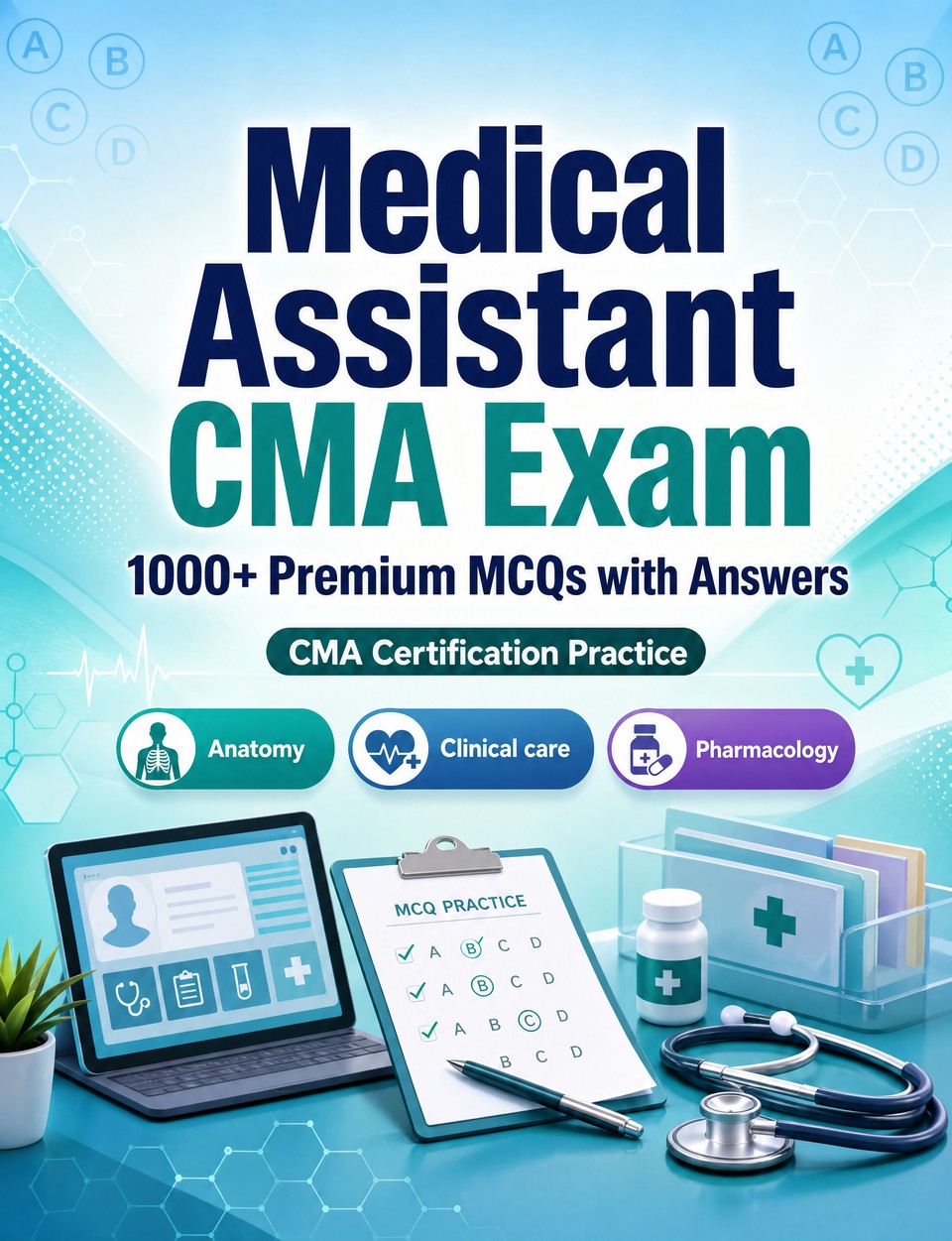Medical Assistant CMA Exam 2026-2027 : 1000 MCQ with Answers Medical Assistant CMA Exam 2026-2027 : 1000 MCQ with Answers — Exam prep: MCQ Anatomy, Clinical care, Pharmacology, Patient safety, Emergency care and full-length practice to pass