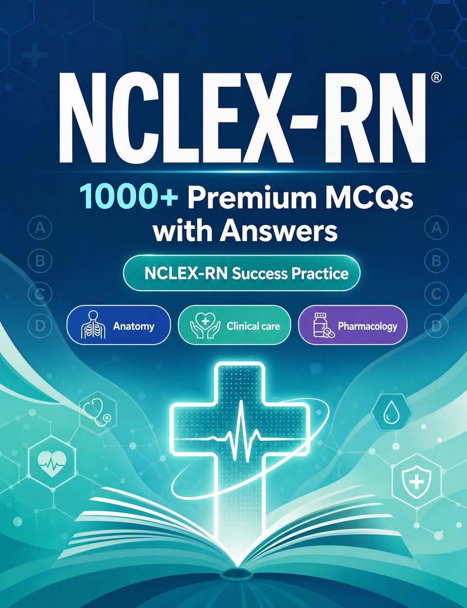 NCLEX-RN 2026-2027 : 1000 MCQ with Answers — Exam prep: MCQ Anatomy, Clinical care, Pharmacology, Patient safety, Emergency care  and full-length practice to pass