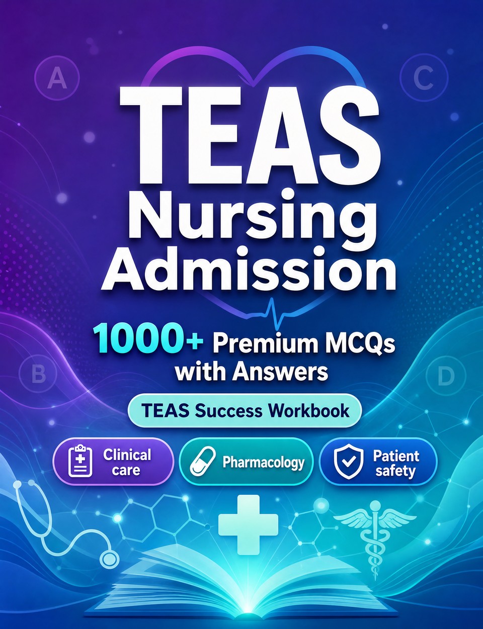 TEAS Nursing Admission 2026-2027 : 1000 MCQ with Answers — Exam prep: MCQ Clinical care, Pharmacology, Patient safety, Emergency care, Medical terminology  and full-length practice to pass
